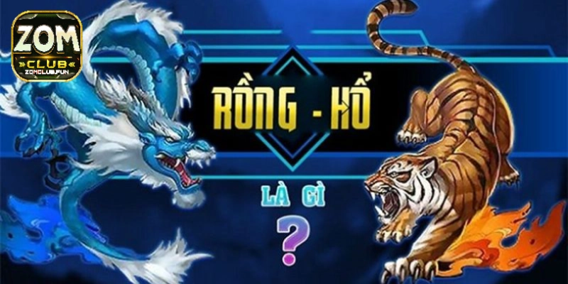 Thông tin tổng quan về game bài Rồng Hổ Zomclub